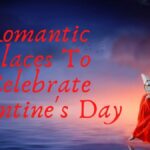 Top 5 Romantic Places To Celebrate Valentine's Day In 2021