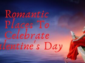Top 5 Romantic Places To Celebrate Valentine's Day In 2021