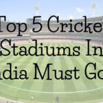 Top 5 Cricket Stadiums In India Must Go
