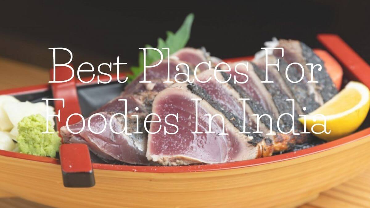 Top Most Best Places For Foodies In India